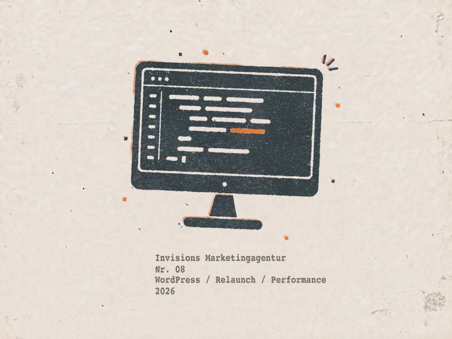 Druckgrafik auf vergilbtem Papier: ein gestempelter Computerbildschirm auf Standfuß in dunklem Blau, auf dem Bildschirm eingerückte Codezeilen mit Zeilennummern, eine davon orange, darunter getippt Invisions Marketingagentur, Nr. 08, WordPress / Relaunch / Performance, 2026