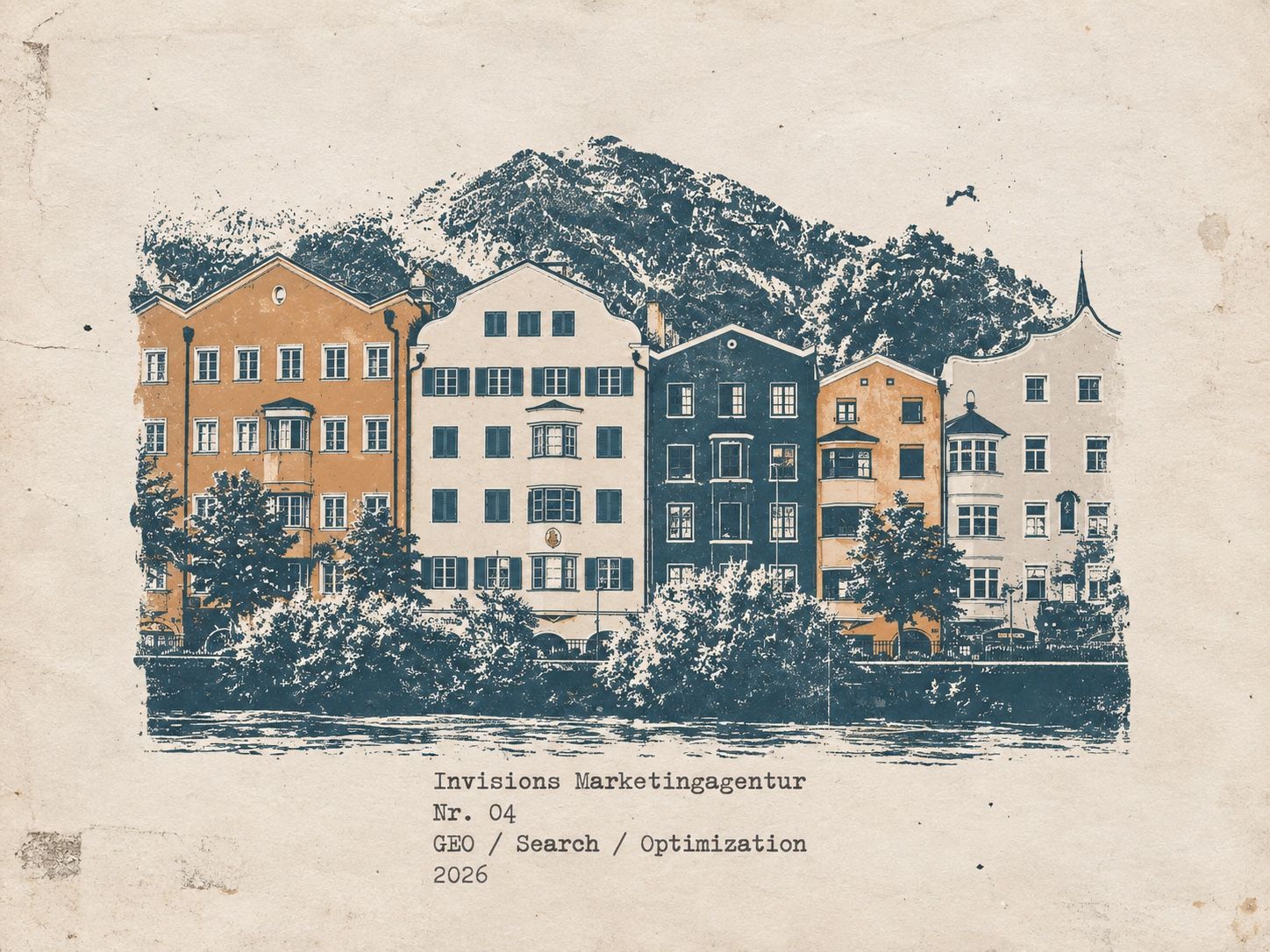 Druckgrafik auf vergilbtem Papier: eine Häuserzeile am Fluss nach Innsbrucker Vorbild, fünf Fassaden in Ocker, Creme und Blau mit Erkern, davor Bäume und Wasser, dahinter eine Bergkette, darunter getippt Invisions Marketingagentur, Nr. 04, GEO / Search / Optimization, 2026
