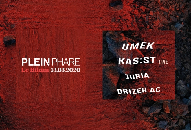Plein Phare invite : UMEK + KAS:ST Live + JURIA + DRIZER AC