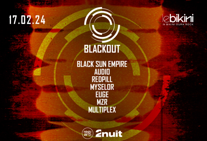Blackout : BLACK SUN EMPIRE + AUDIO + REDPILL + MYSELOR + EUGE + MZR + MULTIPLEX