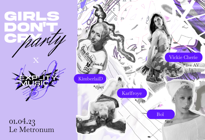 Girls Don't Cry Party #18 x Explity : BOÏ + KARLFROYE + KIMBERLAID + VICKIE CHERIE @ Le Métronum