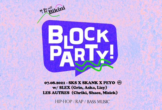 Block Party : SKS X SKANK X PEYO w/ SLEX  (Grin, Aska, Lizy) & LES AUTRES (Chriki, Shaoz, Misiek) @ Le Petit Bikini