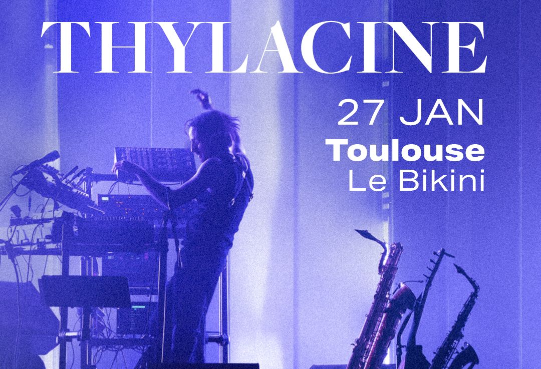 Thylacine en concert au Bikini le Mer 27 jan