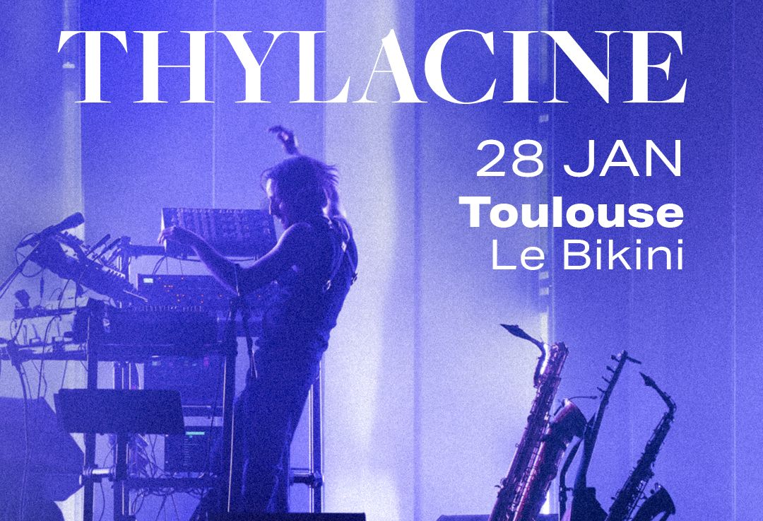 Thylacine en concert au Bikini le Jeu 28 jan