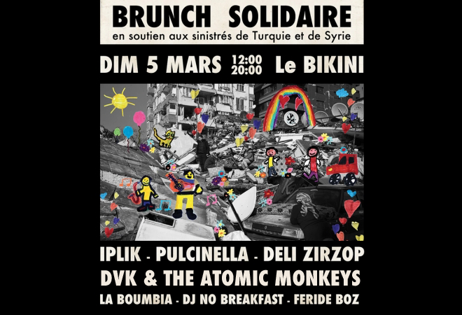 Brunch Solidaire en soutien aux sinistrés de Turquie et de Syrie : IPLIK + PULCINELLA + DELI ZIRZOP + DVK & THE ATOMIC MONKEYS + LA BOUMBIA + DJ NO BREAKFAST + FERIDE BOZ