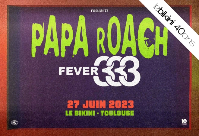 PAPA ROACH + FEVER 333 [Le Bikini 40 ans]