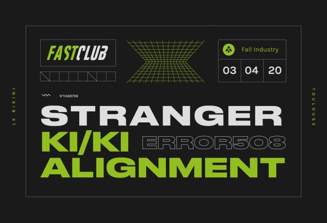 Fastclub : STRANGER + KI/KI + ALIGNMENT + ERROR508
