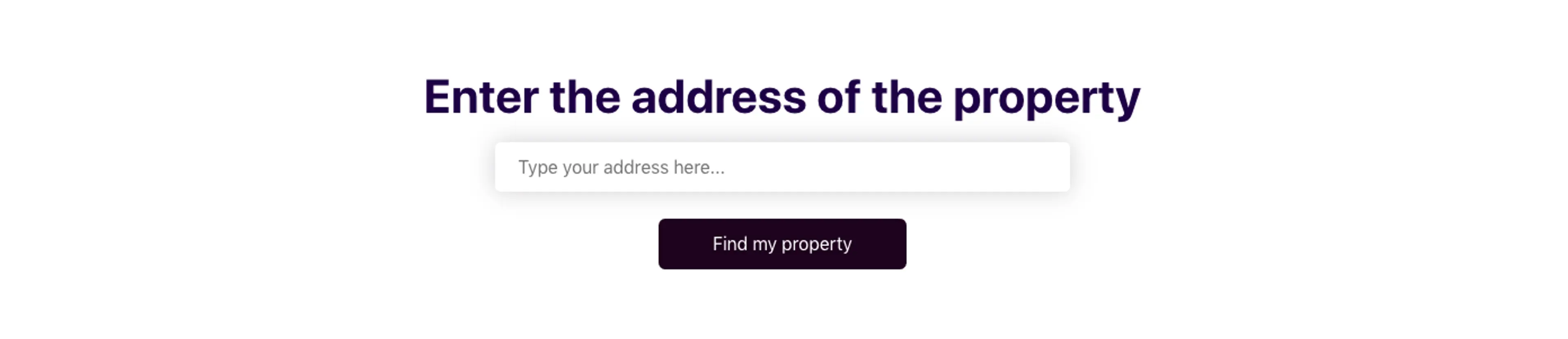 Prompt to 'enter the address of the property'