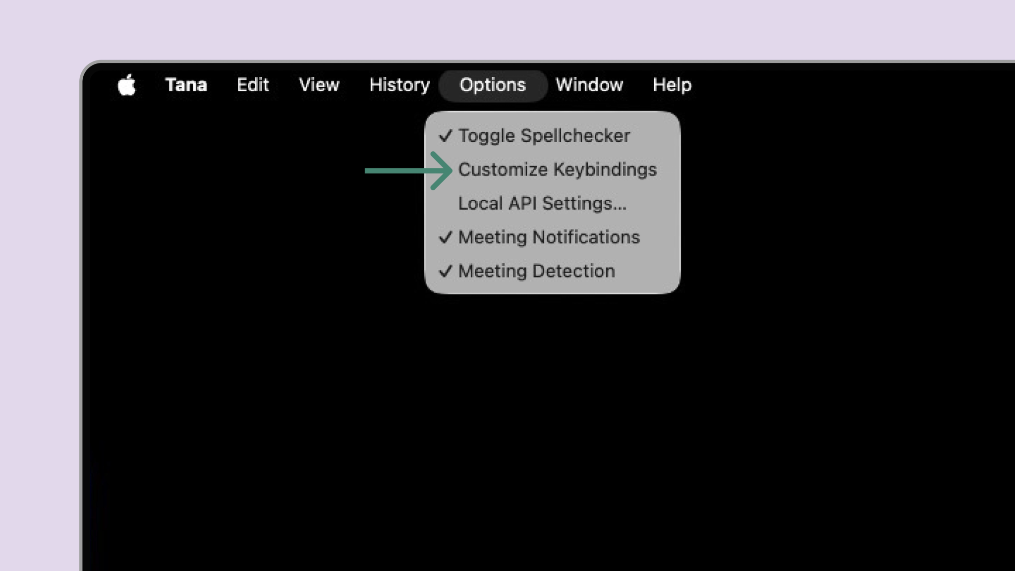 Customize keyboard shortcuts for Tana Desktop in the OS menu > Options