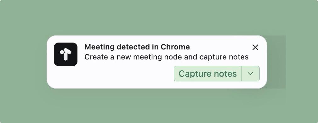 Tana will show a desktop notification when it detects that your mic is being used for a meeting.