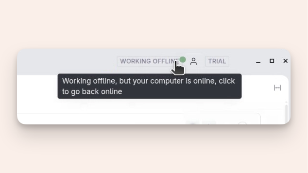 If you are offline, but get a connection again, you'll see a green dot on the online indicator