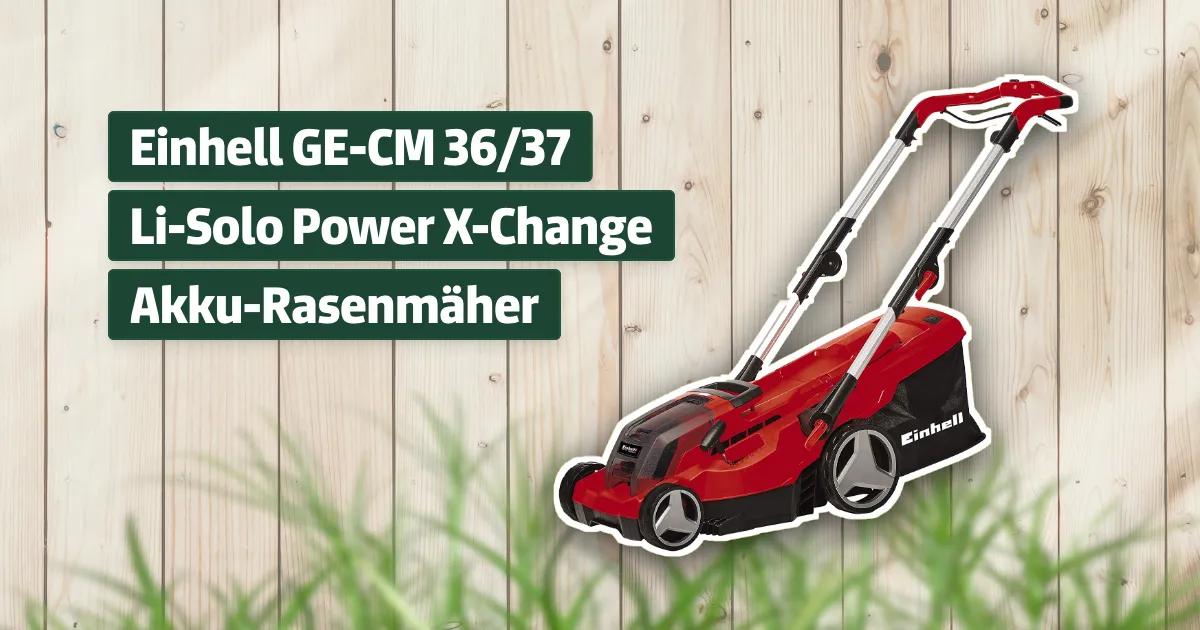Einhell GECM 36/37 LiSolo Power XChange AkkuRasenmäher Testbericht