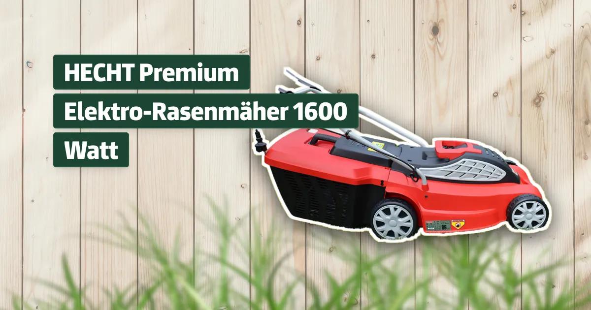 HECHT Premium ElektroRasenmäher 1600 Watt Testbericht & Erfahrungen