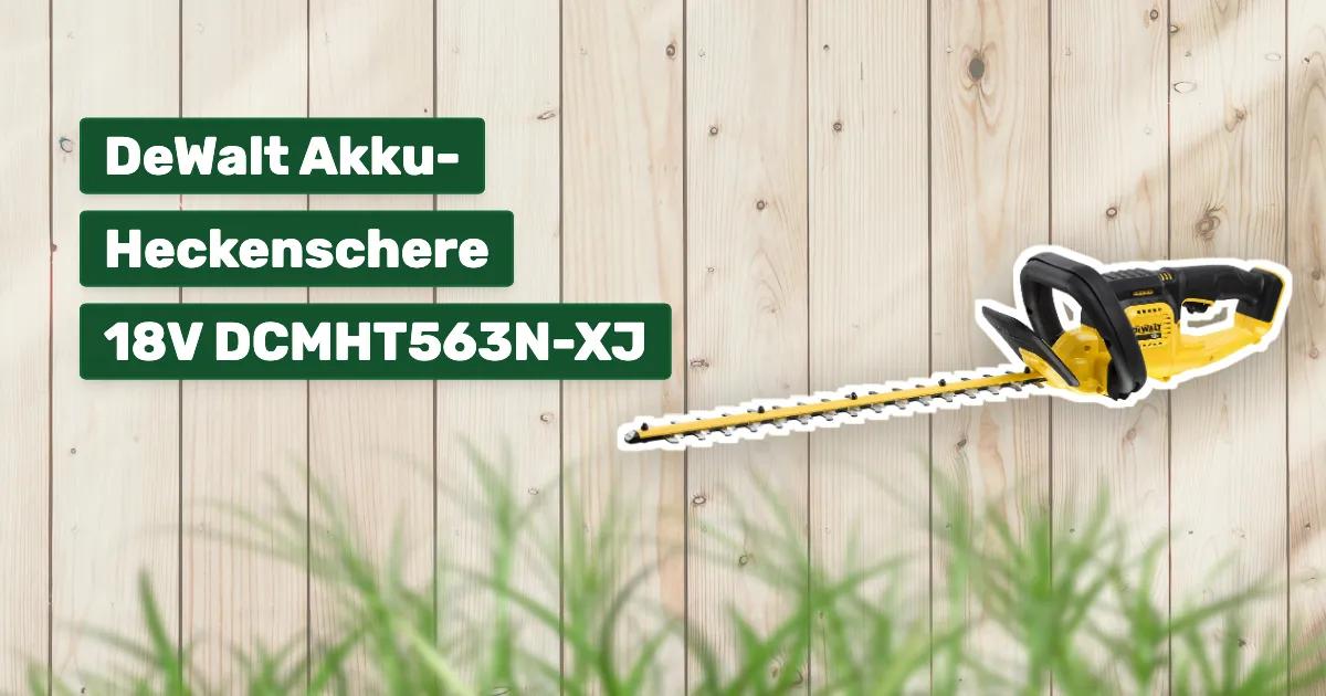 DeWalt AkkuHeckenschere 18V DCMHT563NXJ Testbericht & Erfahrungen