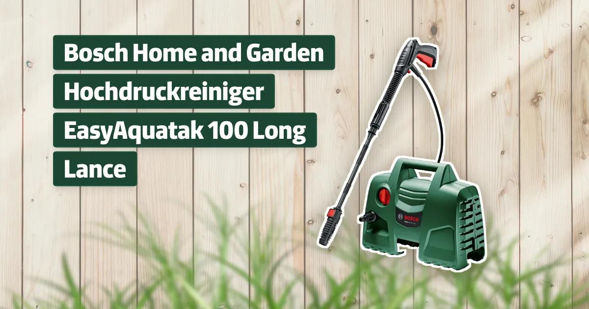 Bosch Home and Garden Hochdruckreiniger EasyAquatak 100 Long Lance