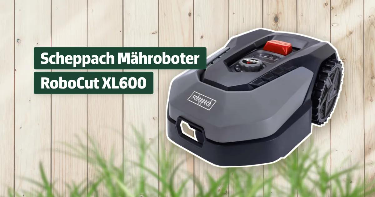 Scheppach Mähroboter RoboCut XL600 Testbericht & Erfahrungen