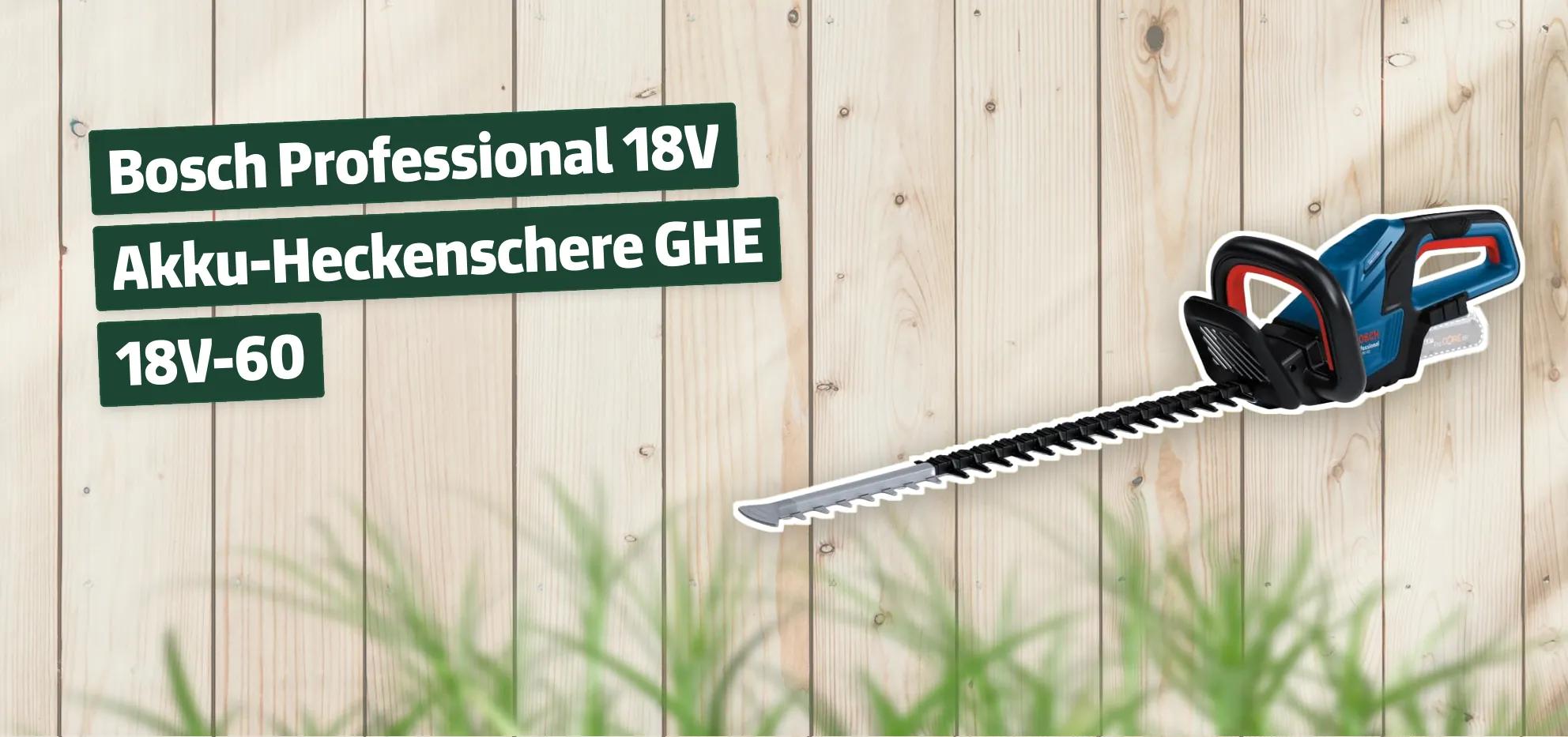 Bosch Professional 18V AkkuHeckenschere GHE 18V60 Testbericht