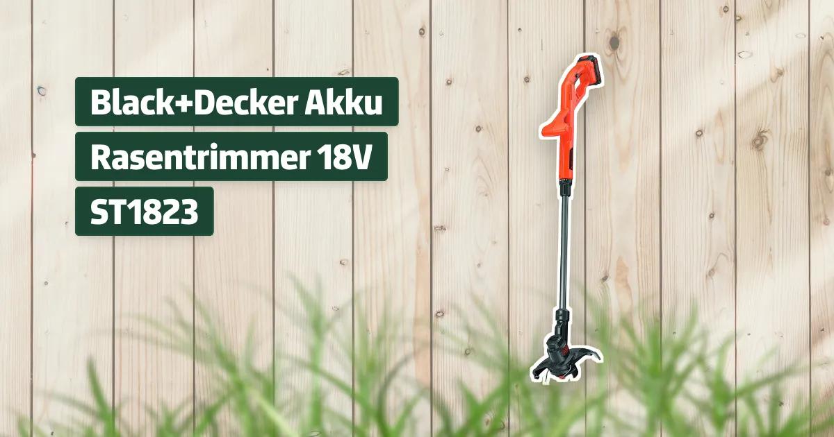 Black+Decker Akku Rasentrimmer 18V ST1823 Testbericht & Erfahrungen
