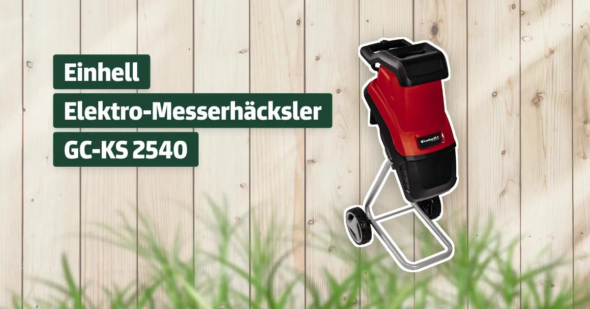 Einhell Elektro-Messerhäcksler GC-KS 2540 Testbericht & Erfahrungen ...