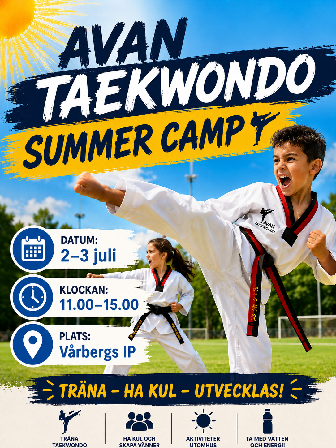 Avan Taekwondo Summer Camp Datum: 2–3 juli Klockan: 11.00–15.00 Plats: Vårbergs IP