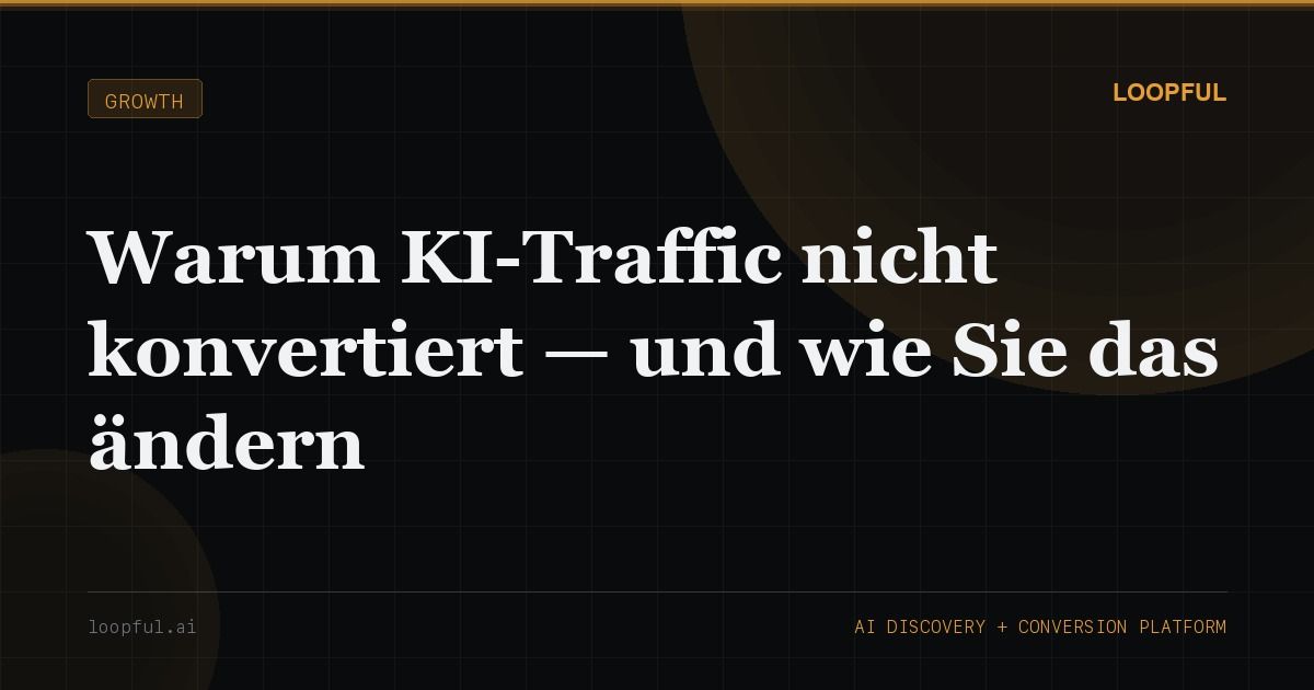 Cover image for: Warum KI-Traffic nicht konvertiert — und wie Sie das ändern