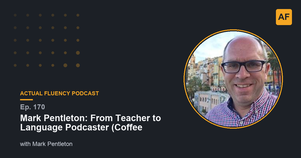 EP 170: Mark Pentleton: From Teacher to Language Podcaster (Coffee ...
