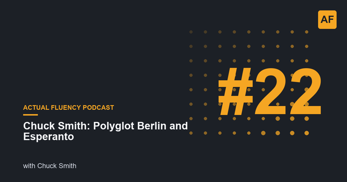 EP 22: Chuck Smith: Polyglot Berlin and Esperanto | Actual Fluency