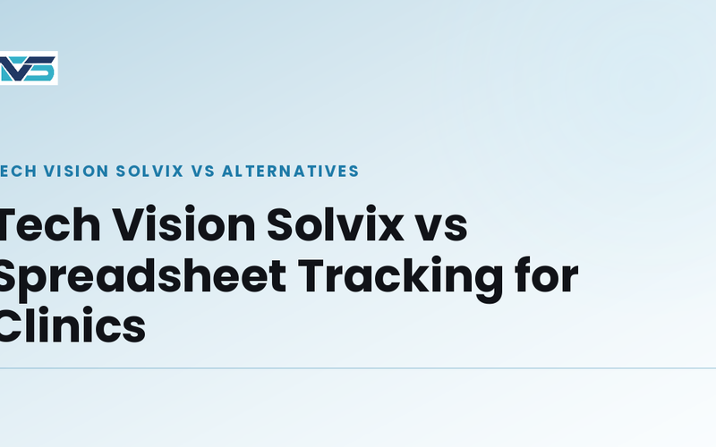 Cover image: Tech Vision Solvix vs Spreadsheet Tracking for Clinics