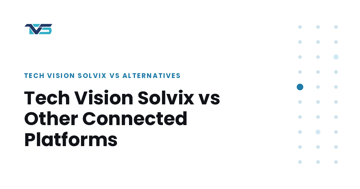 Cover image: Tech Vision Solvix vs Other Connected Platforms