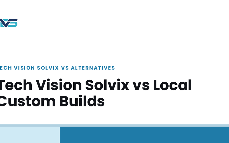 Cover image: Tech Vision Solvix vs Local Custom Builds