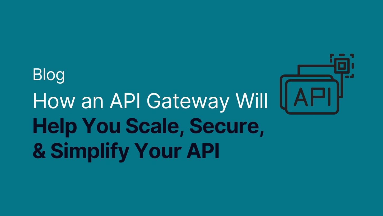 API Gateway Help You Scale, Secure, & Simplify Your API