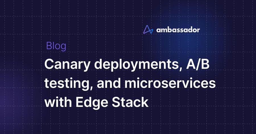 Canary deployments, A/B testing, and microservices with Edge Stack