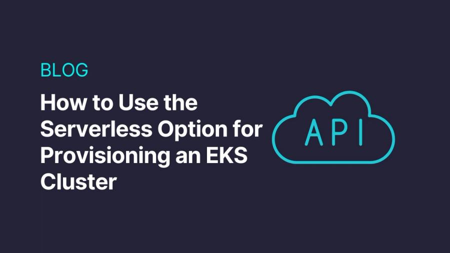 How to Use the Serverless Option for Provisioning an EKS Cluster