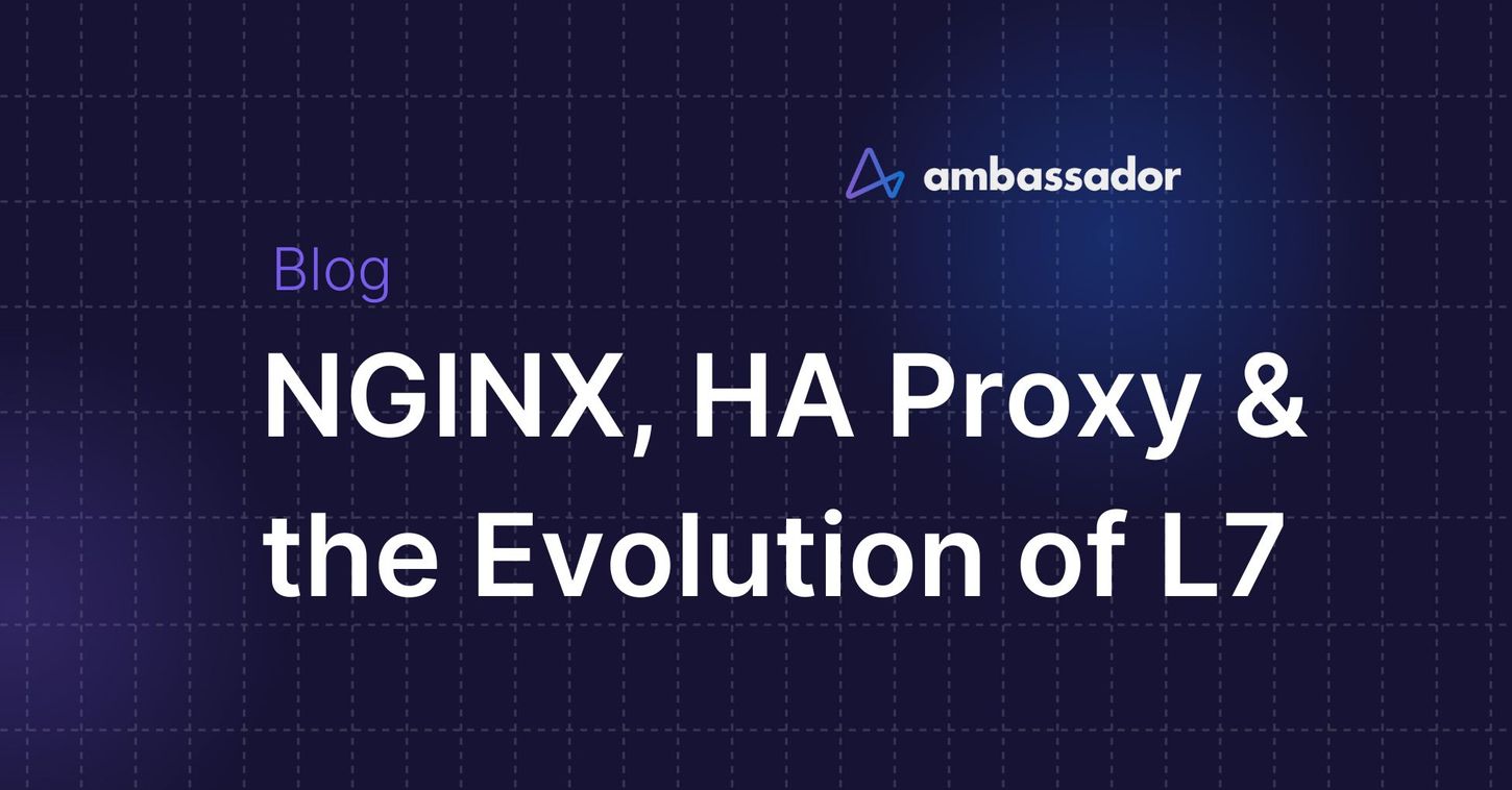 NGINX, HA Proxy and the Evolution of L7, Proxies, and Microservices