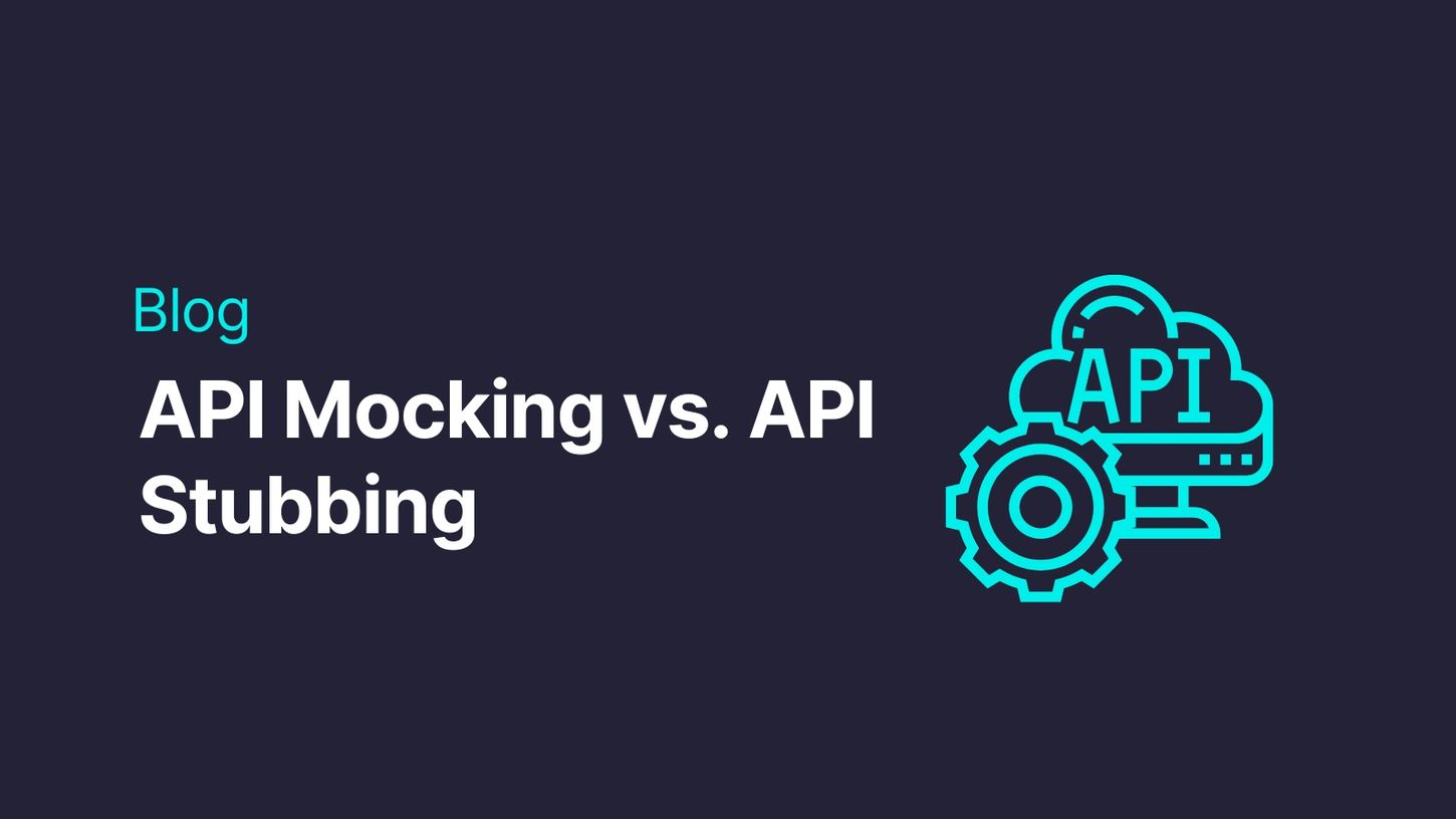 API Mocking vs. API Stubbing