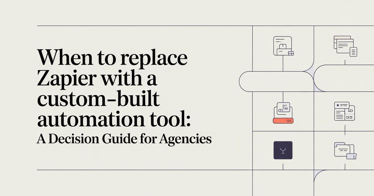 When to Replace Zapier With a Custom-Built Automation Tool: A Decision Guide for Agencies