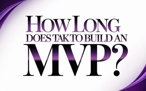 How Long Does It Take to Build an MVP? Realistic Timelines for Founders in 2026