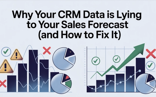 Why Your CRM Data Is Lying to Your Sales Forecast (And How to Fix It)