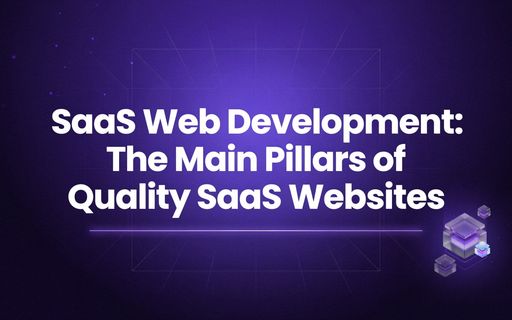 SaaS Web Development: The Main Pillars of Quality SaaS Websites