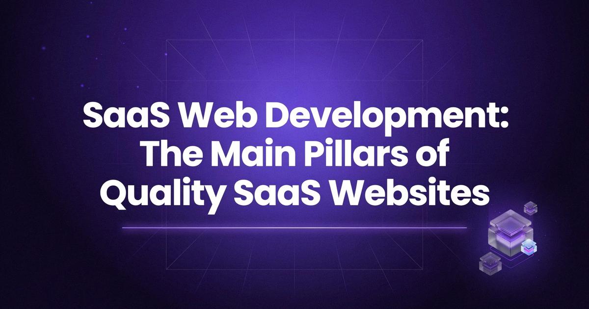 SaaS Web Development: The Main Pillars of Quality SaaS Websites
