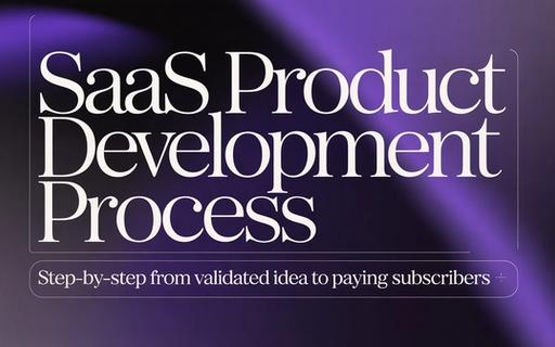 SaaS Product Development Process: Step-by-Step From Validated Idea to Paying Subscribers
