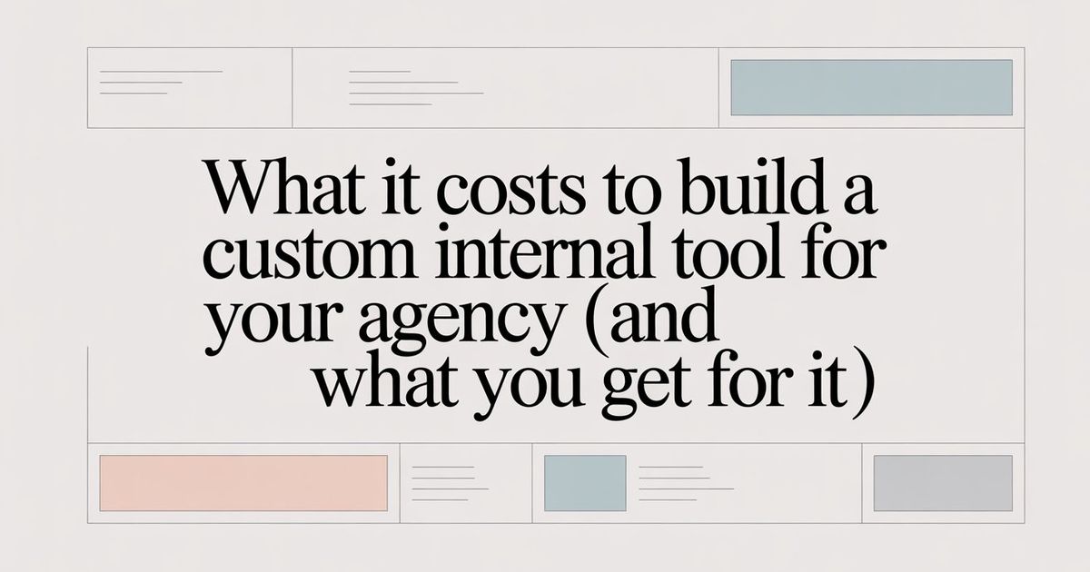 What It Costs to Build a Custom Internal Tool for Your Agency (And What You Get for It)