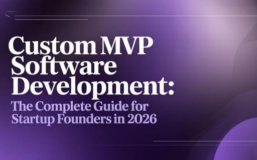 Custom MVP Software Development: The Complete Guide for Startup Founders in 2026