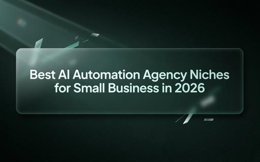 Best AI Automation Agency Niches for Small Business in 2026