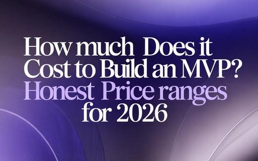 How Much Does It Cost to Build an MVP? Honest Price Ranges for 2026