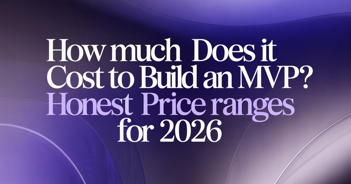 How Much Does It Cost to Build an MVP? Honest Price Ranges for 2026