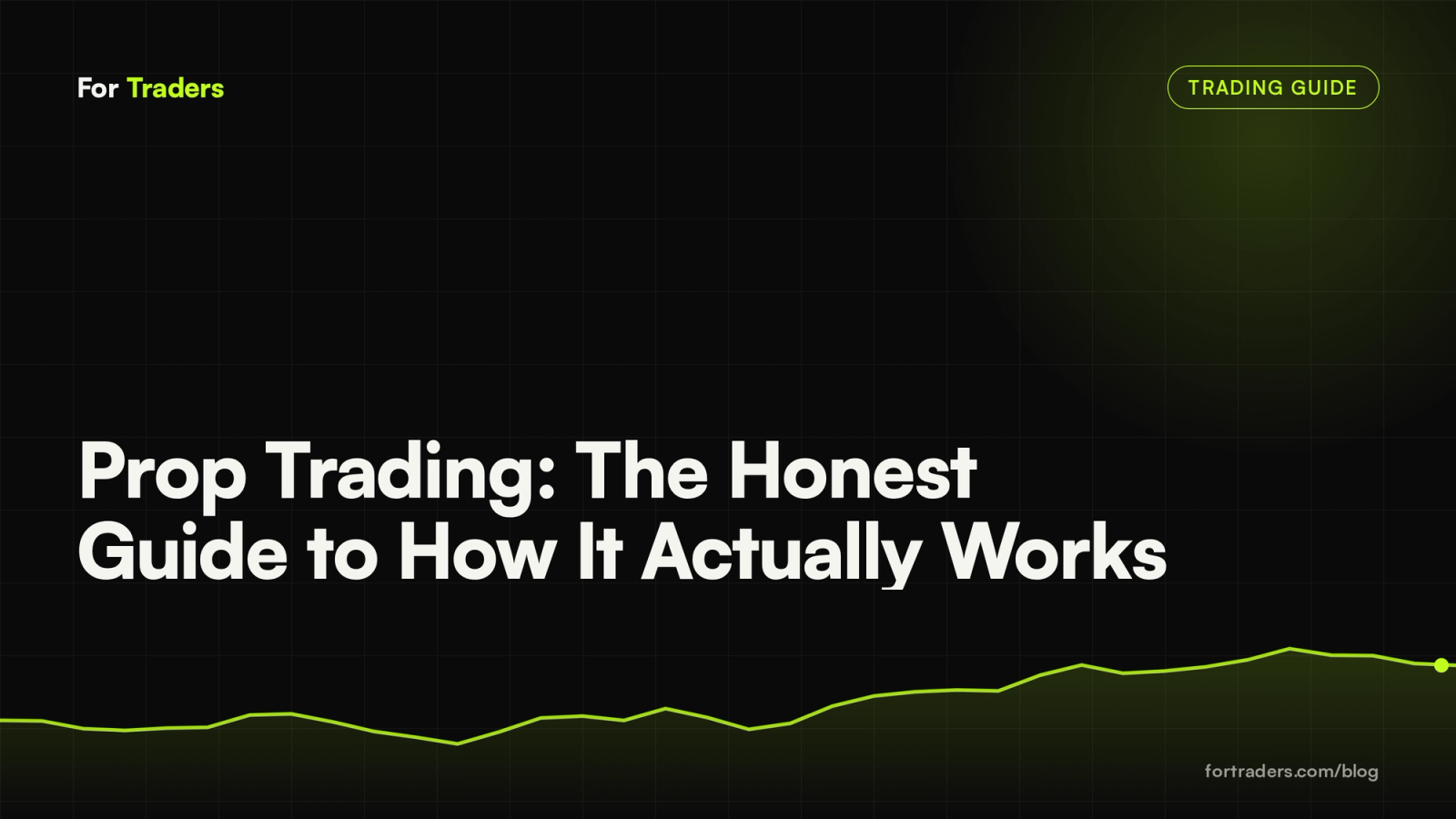 Prop Trading: The Honest Guide to How It Actually Works