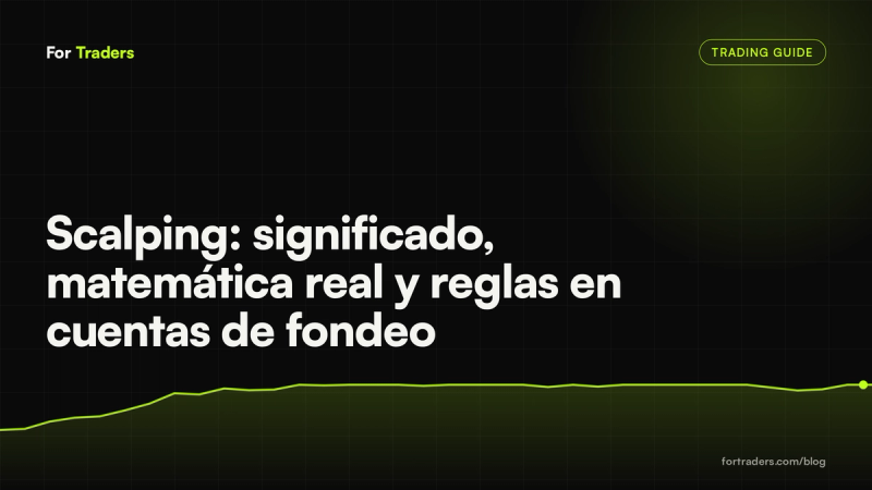 Scalping: significado, matemática real y reglas en cuentas de fondeo