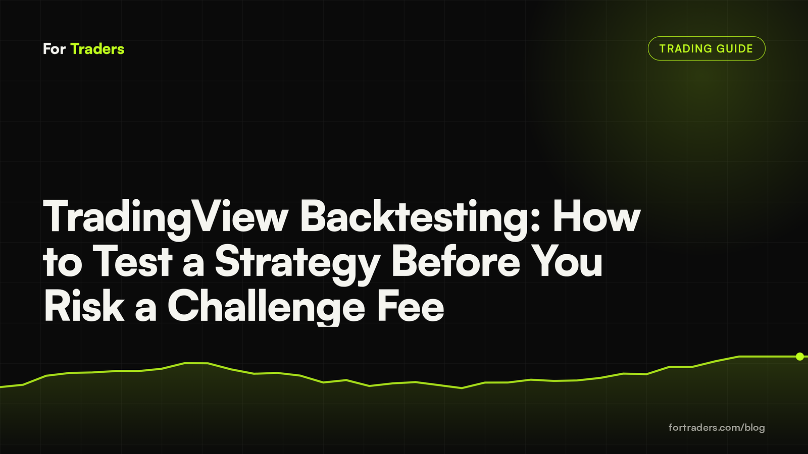 TradingView Backtesting: How to Test a Strategy Before You Risk a Challenge Fee