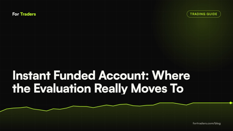 Instant Funded Account: Where the Evaluation Really Moves To